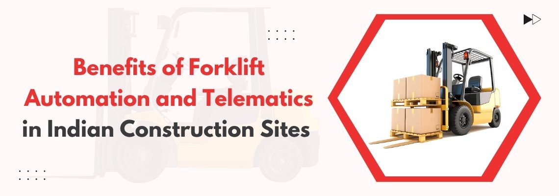 Benefits of Forklift Automation and Telematics in Indian Construction Sites
