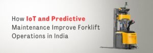 Read more about the article How IoT and Predictive Maintenance Improve Forklift Operations in India 