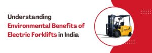 Read more about the article Understanding Environmental Benefits of Electric Forklifts in India
