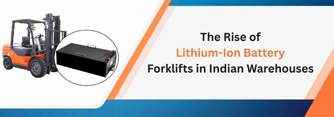 You are currently viewing The Rise of Lithium-Ion Battery Forklifts in Indian Warehouses