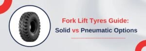 Read more about the article Fork Lift Tyres Guide: Solid vs Pneumatic Options